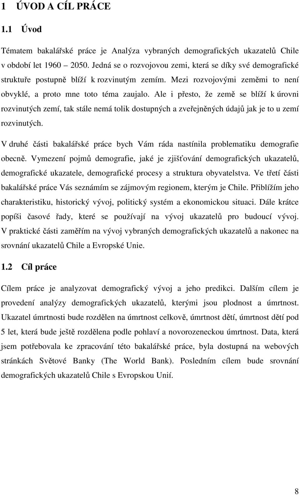 Ale i přeso, že země se blíží k úrovni rozvinuých zemí, ak sále nemá olik dosupných a zveřejněných údajů jak je o u zemí rozvinuých.