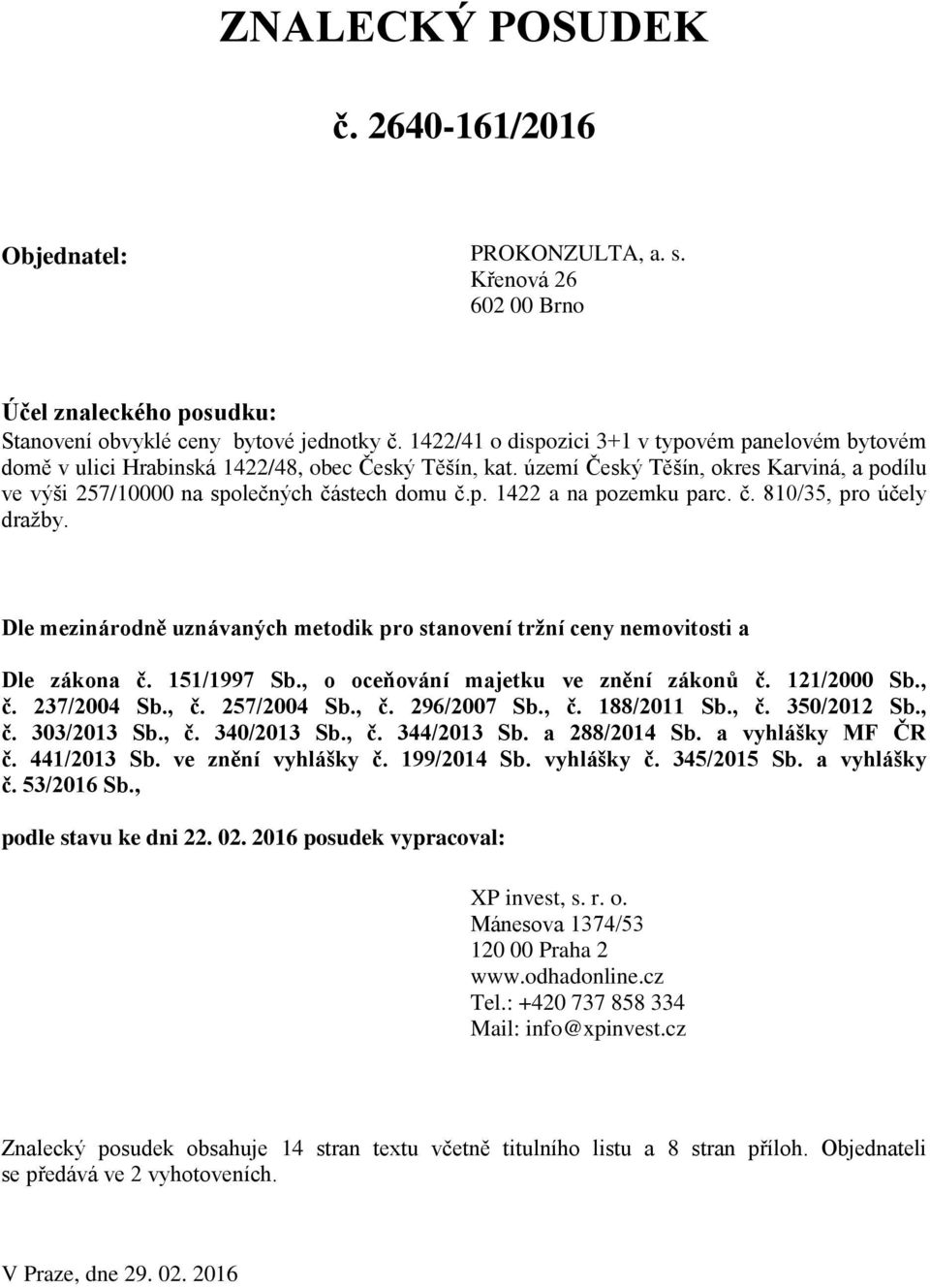 č. 810/35, pro účely dražby. Dle mezinárodně uznávaných metodik pro stanovení tržní ceny nemovitosti a Dle zákona č. 151/1997 Sb., o oceňování majetku ve znění zákonů č. 121/2000 Sb., č. 237/2004 Sb.