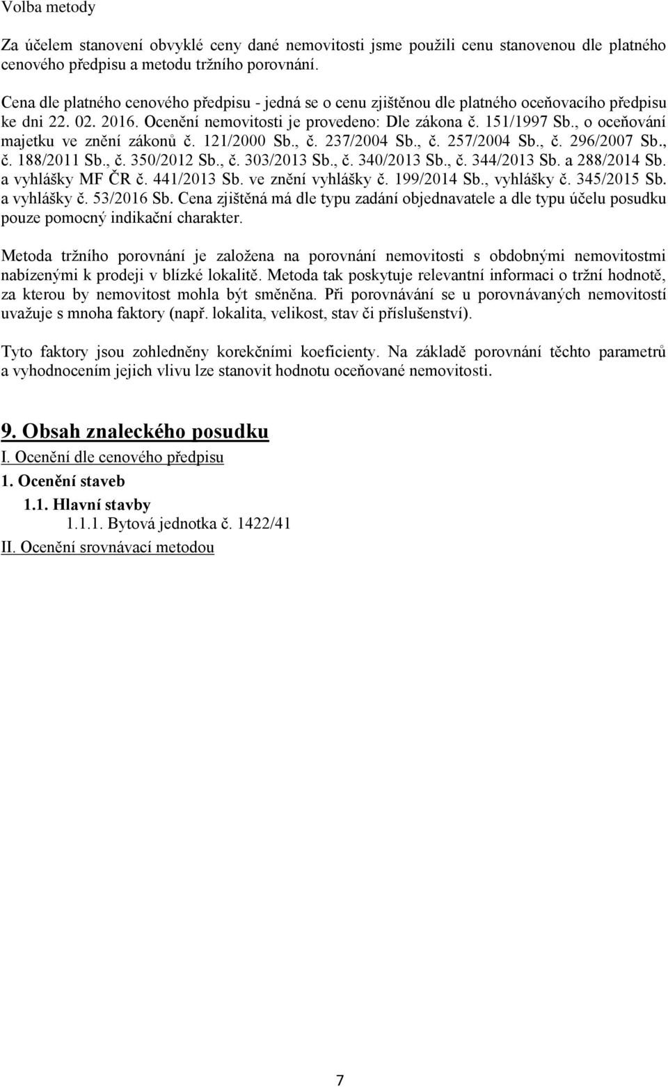 , o oceňování majetku ve znění zákonů č. 121/2000 Sb., č. 237/2004 Sb., č. 257/2004 Sb., č. 296/2007 Sb., č. 188/2011 Sb., č. 350/2012 Sb., č. 303/2013 Sb., č. 340/2013 Sb., č. 344/2013 Sb.