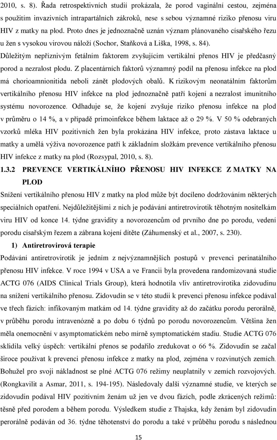 Důležitým nepříznivým fetálním faktorem zvyšujícím vertikální přenos HIV je předčasný porod a nezralost plodu.