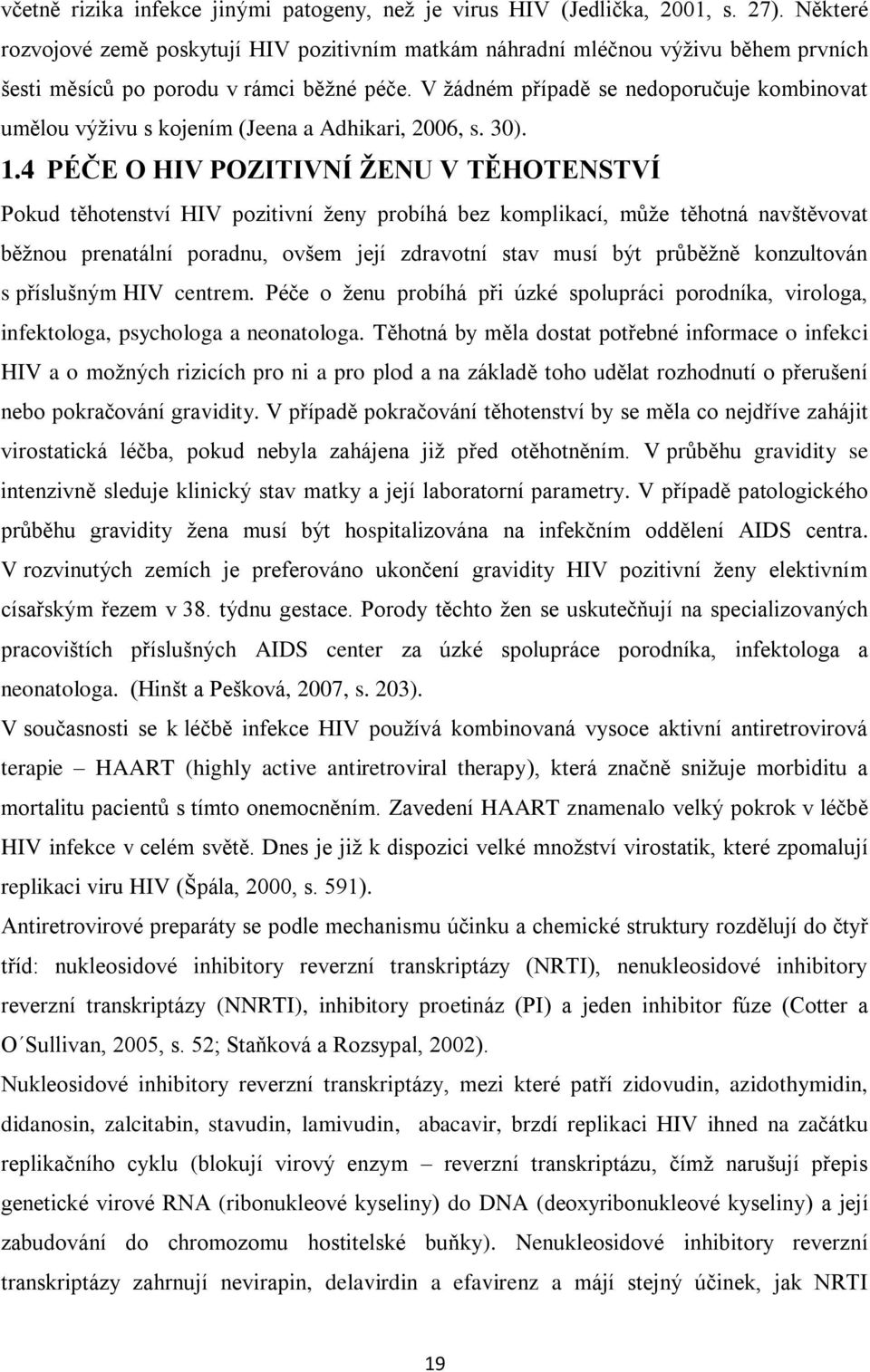 V žádném případě se nedoporučuje kombinovat umělou výživu s kojením (Jeena a Adhikari, 2006, s. 30). 1.