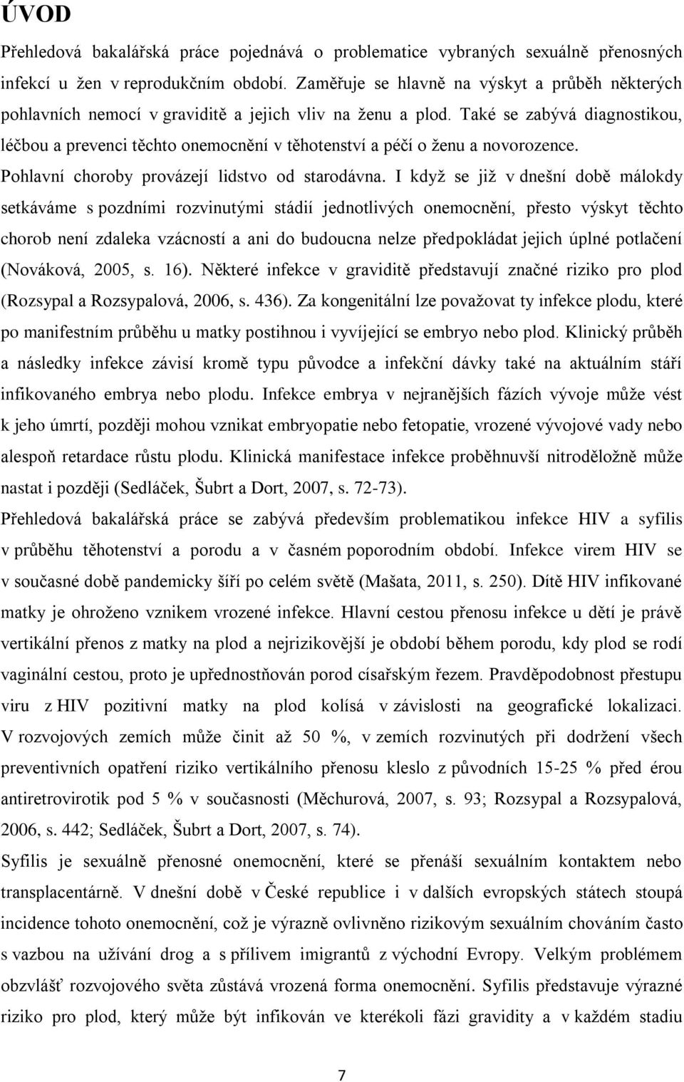 Také se zabývá diagnostikou, léčbou a prevenci těchto onemocnění v těhotenství a péčí o ženu a novorozence. Pohlavní choroby provázejí lidstvo od starodávna.