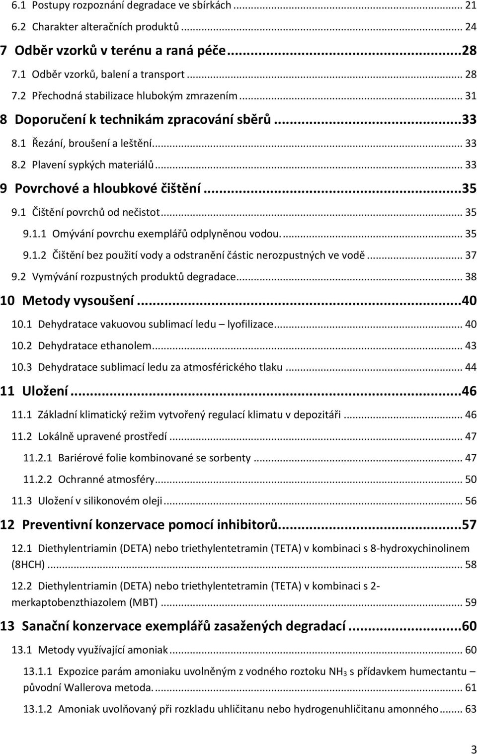 .. 35 9.1.1 Omývání povrchu exemplářů odplyněnou vodou.... 35 9.1.2 Čištění bez použití vody a odstranění částic nerozpustných ve vodě... 37 9.2 Vymývání rozpustných produktů degradace.