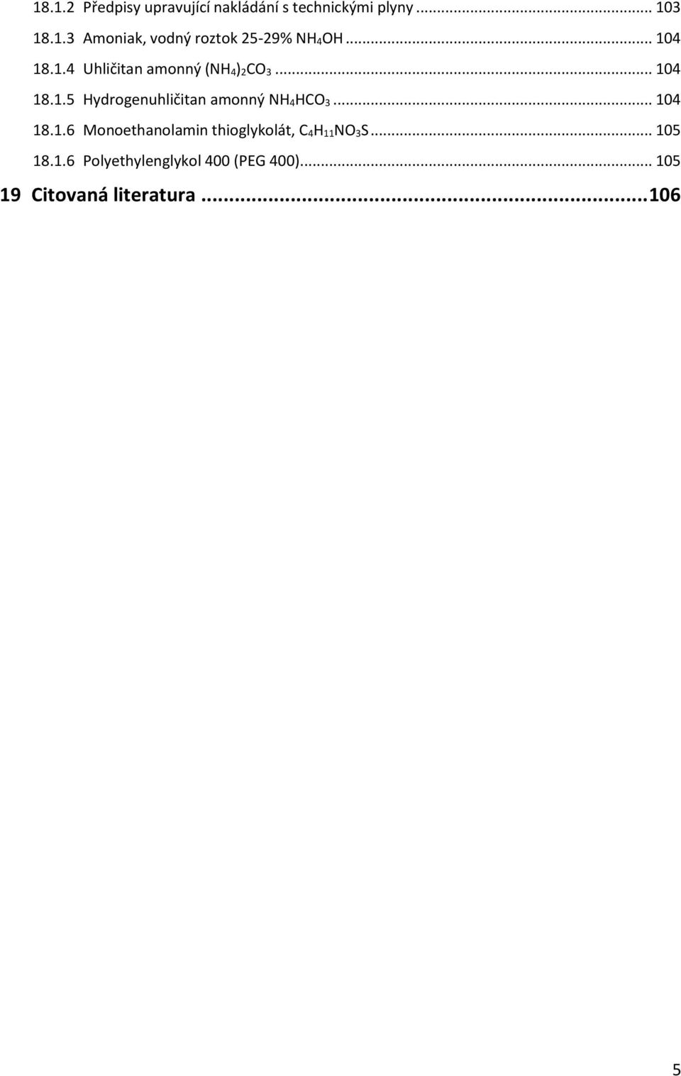 .. 104 18.1.6 Monoethanolamin thioglykolát, C 4H 11NO 3S... 105 18.1.6 Polyethylenglykol 400 (PEG 400).