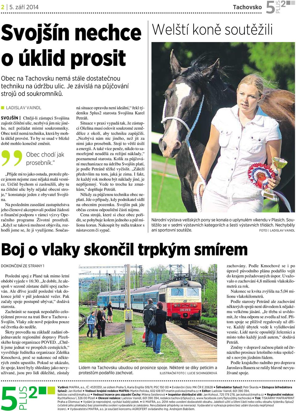 To by se snad vblízké době mohlo konečně změnit. Obec chodí jak prosebník. DOKONČENÍ ZE STRANY 1 Poslední spoj zplané tak mimo letní období vyjede v 16:30.
