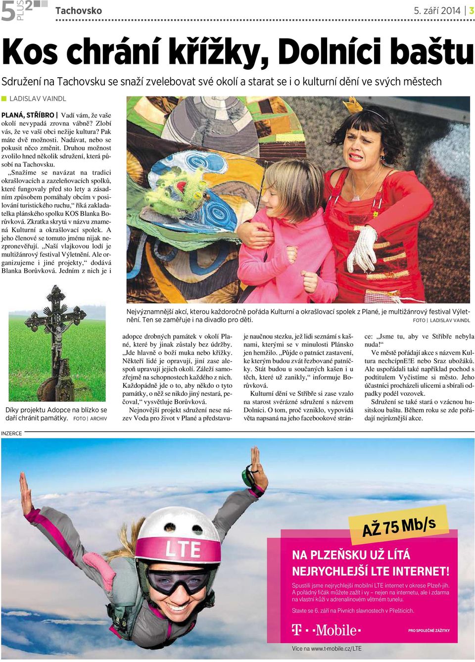 nevypadá zrovna vábně? Zlobí vás, že ve vaší obci nežije kultura? Pak máte dvě možnosti. Nadávat, nebo se pokusit něco změnit. Druhou možnost zvolilo hned několik sdružení, která působí na Tachovsku.