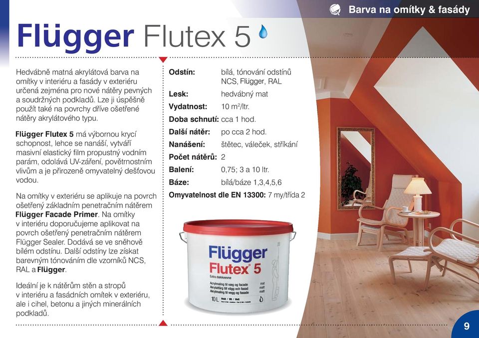 Flutex 5 má výbornou krycí schopnost, lehce se nanáší, vytváří masivní elastický film propustný vodním parám, odolává UV-záření, povětrnostním vlivům a je přirozeně omyvatelný deš ovou vodou.