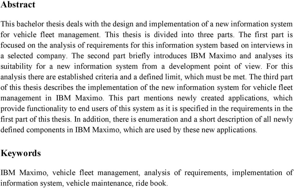 The second part briefly introduces IBM Maximo and analyses its suitability for a new information system from a development point of view.