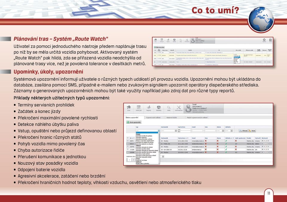 Upomínky, úkoly, upozornění Systémová upozornění informují uživatele o různých typech událostí při provozu vozidla.