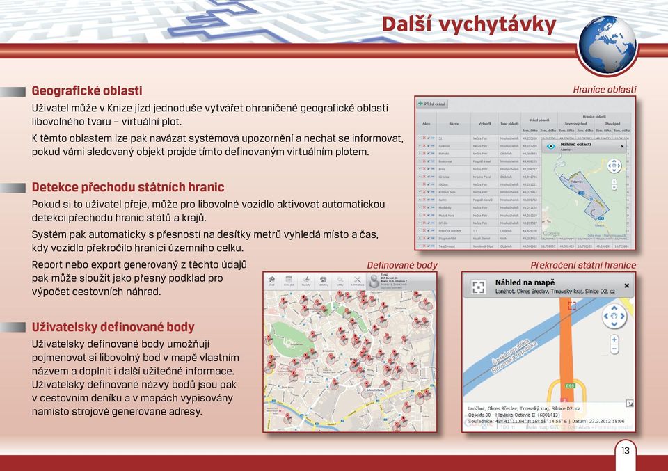 Hranice oblasti Detekce přechodu státních hranic Pokud si to uživatel přeje, může pro libovolné vozidlo aktivovat automatickou detekci přechodu hranic států a krajů.