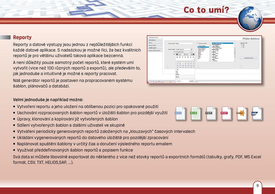 A není důležitý pouze samotný počet reportů, které systém umí vytvořit (více než 100 různých reportů a exportů), ale především to, jak jednoduše a intuitivně je možné s reporty pracovat.