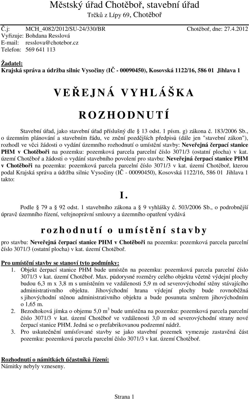 příslušný dle 13 odst. 1 písm. g) zákona č. 183/2006 Sb.