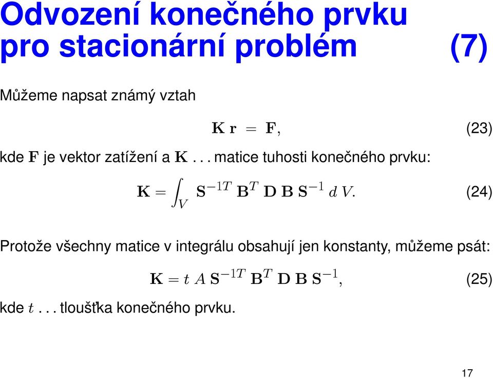 .. matice tuhosti konečného prvku: K = V S 1T B T D B S 1 d V.