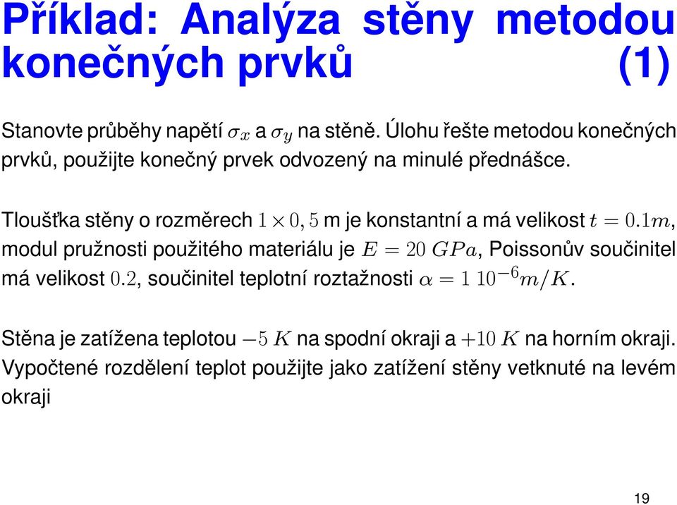 Tloušt ka stěny o rozměrech 1 0, 5 m je konstantní a má velikost t = 0.