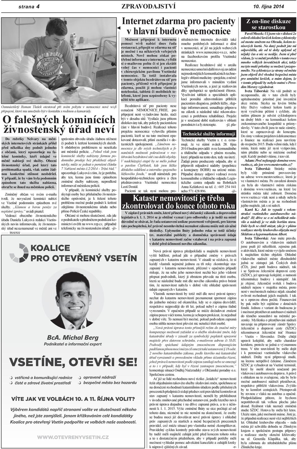 údajně ve městě nabízejí své služby. Obecní živnostenský úřad, pod který tato problematika spadá, však zatím žádnou konkrétní stížnost neobdržel.