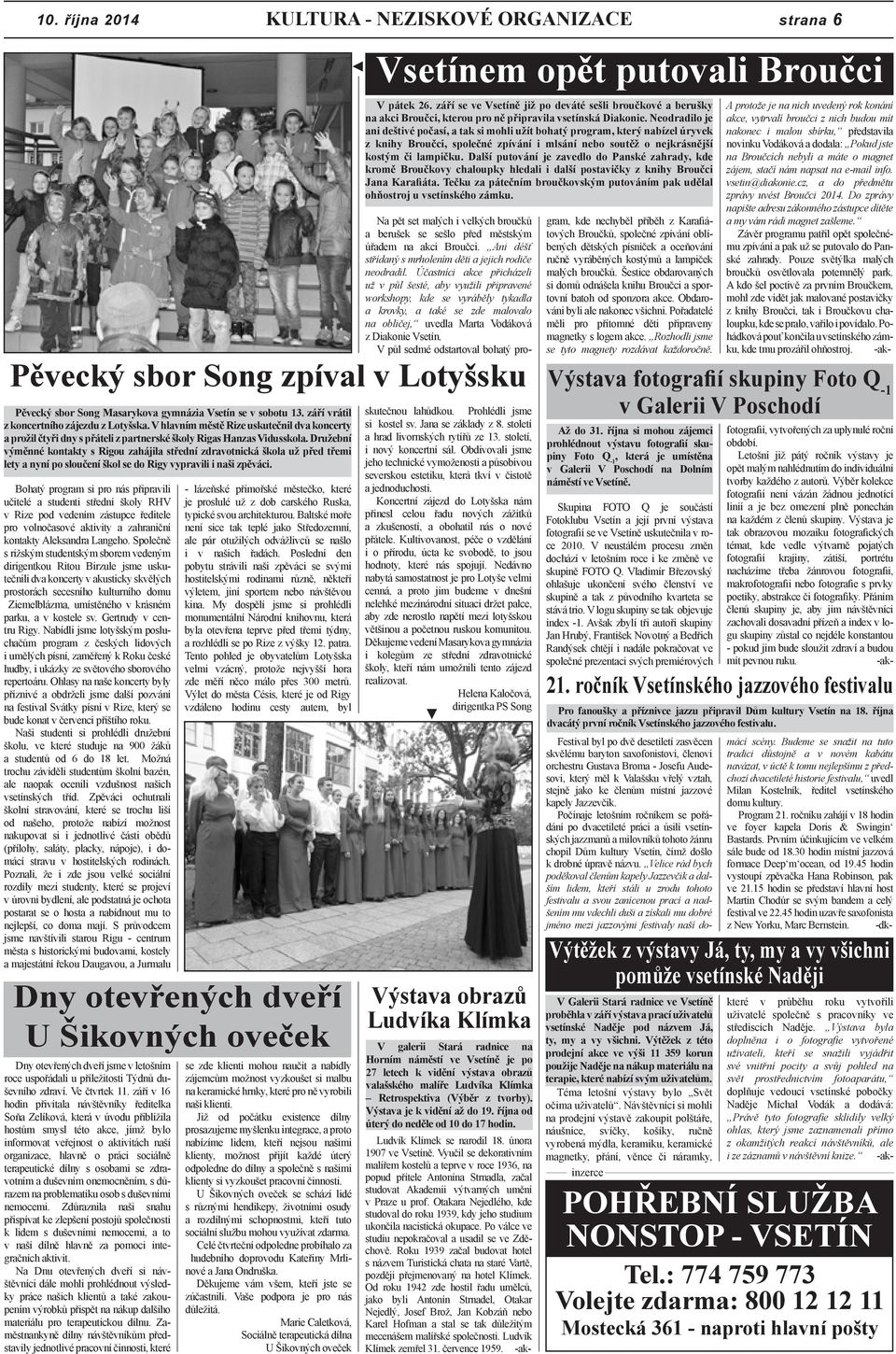 Družební výměnné kontakty s Rigou zahájila střední zdravotnická škola už před třemi lety a nyní po sloučení škol se do Rigy vypravili i naši zpěváci. V pátek 26.