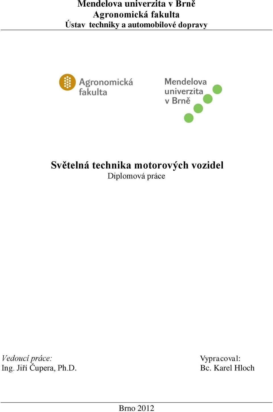 motorových vozidel Diplomová práce Vedoucí práce: Ing.