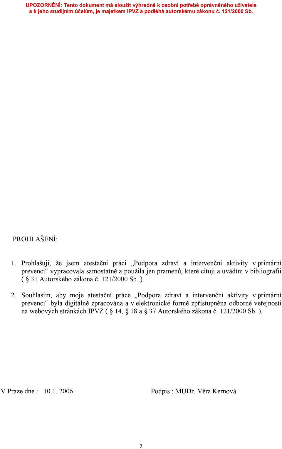 pramenů, které cituji a uvádím v bibliografii ( 31 Autorského zákona č. 121/2000 Sb. ). 2.