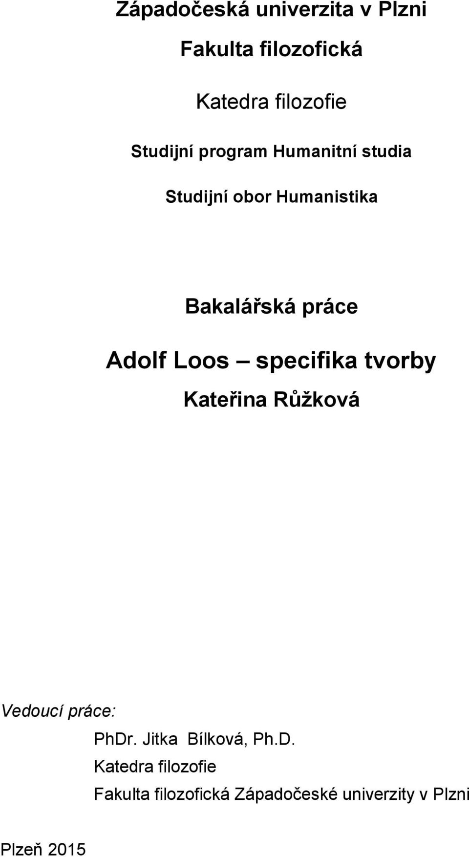 Loos specifika tvorby Kateřina Růžková Vedoucí práce: PhDr. Jitka Bílková, Ph.