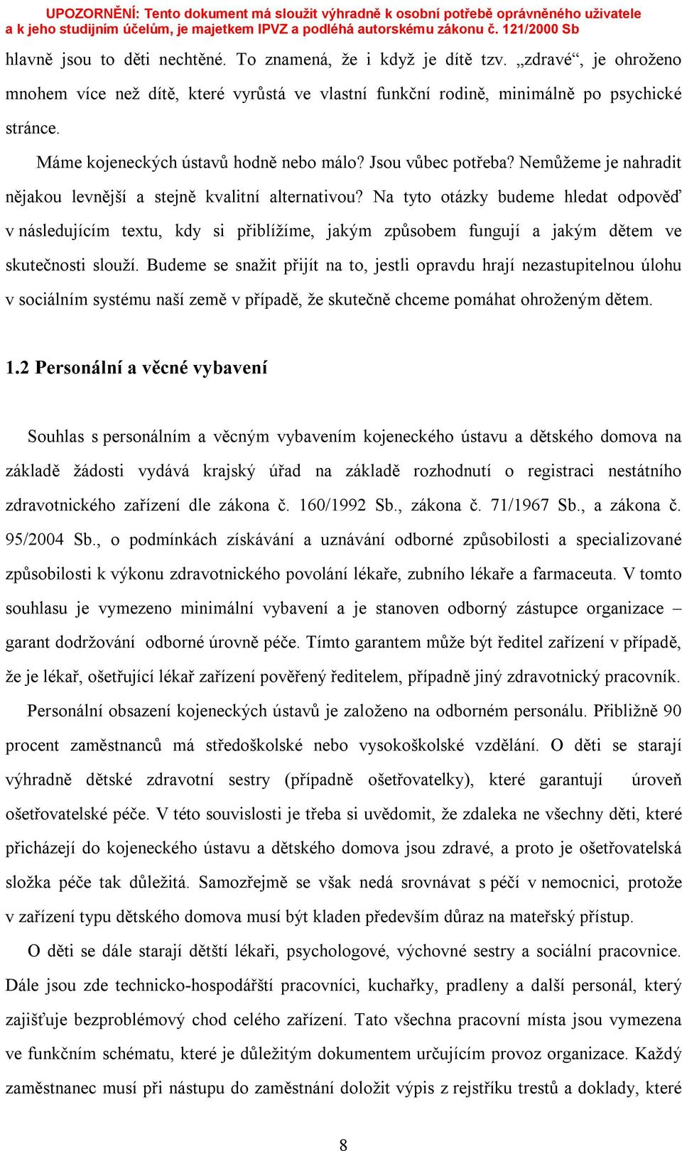 Na tyto otázky budeme hledat odpověď v následujícím textu, kdy si přiblížíme, jakým způsobem fungují a jakým dětem ve skutečnosti slouží.