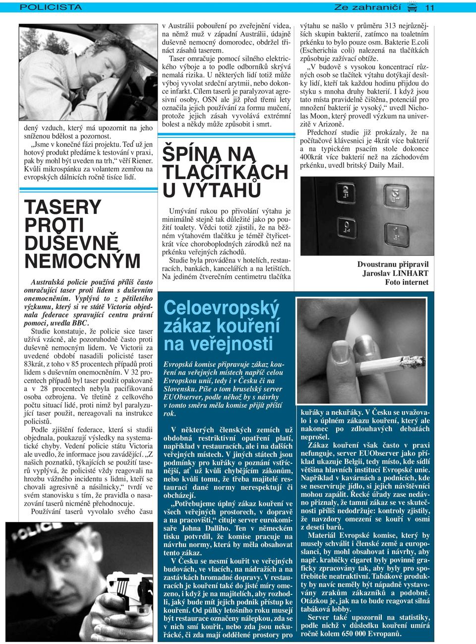 TASERY PROTI DUŠEVNĚ NEMOCNÝM Australská policie používá příliš často omračující taser proti lidem s duševním onemocněním.