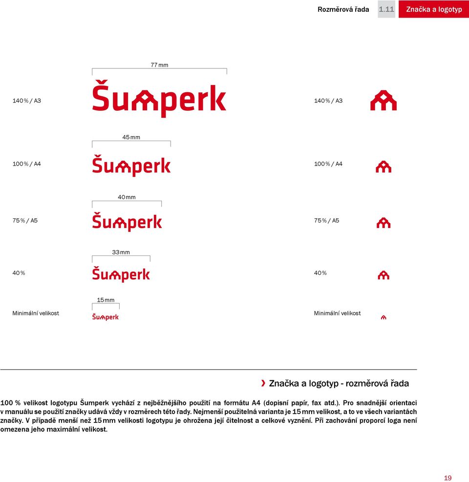 velikost Značka a logotyp - rozměrová řada 100 % velikost logotypu Šumperk vychází z nejběžnějšího použití na formátu A4 (dopisní papír, fax atd.).