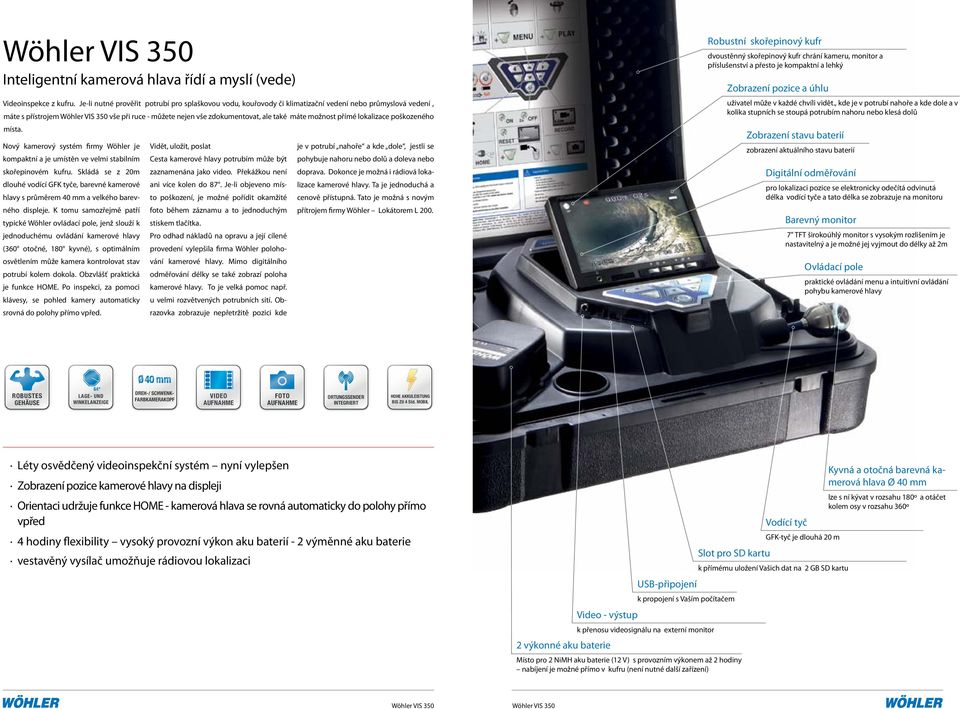 lokalizace poškozeného místa. Nový kamerový systém firmy Wöhler je kompaktní a je umístěn ve velmi stabilním skořepinovém kufru.