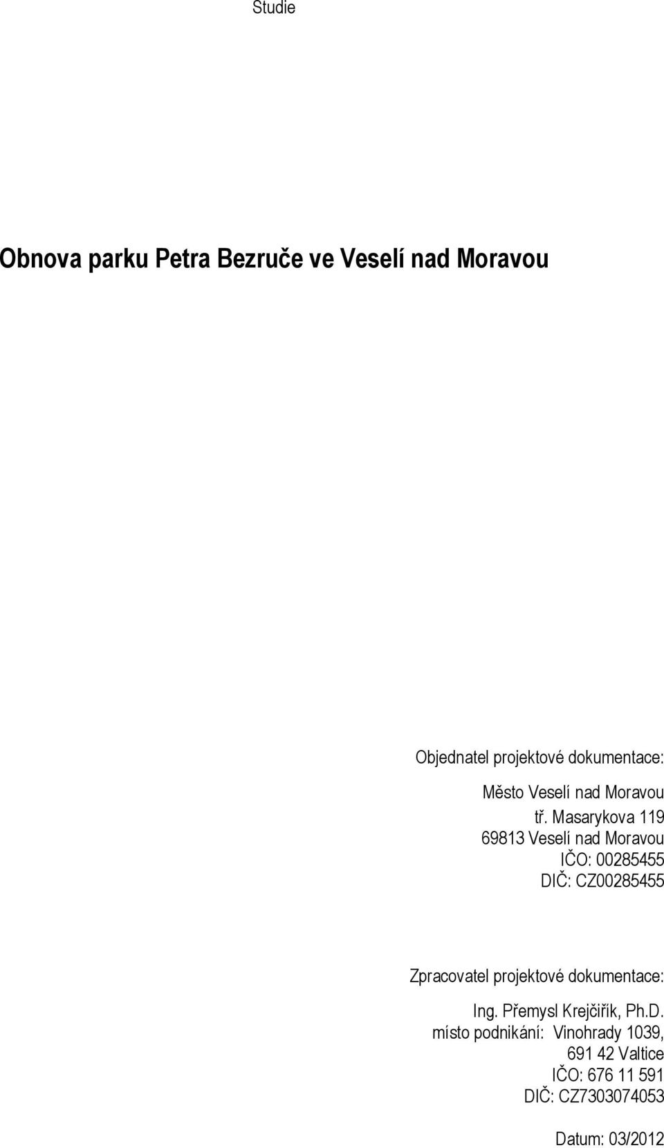 Masarykova 119 69813 Veselí nad Moravou IČO: 00285455 DIČ: CZ00285455 Zpracovatel