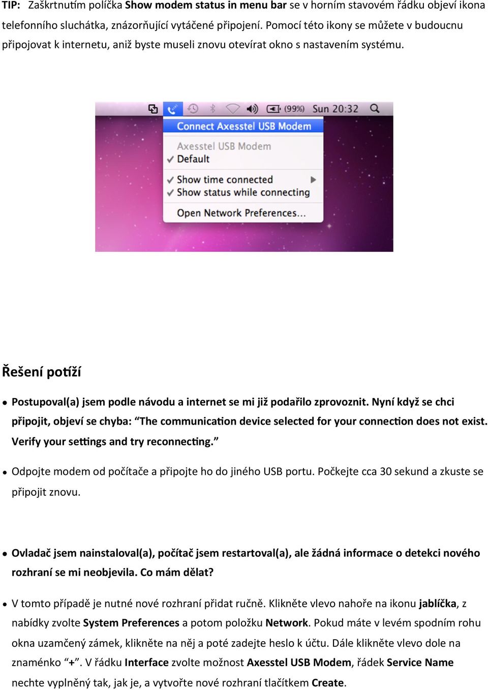 Řešení po]ží Postupoval(a) jsem podle návodu a internet se mi již podařilo zprovoznit. Nyní když se chci připojit, objeví se chyba: The communicamon device selected for your connecmon does not exist.