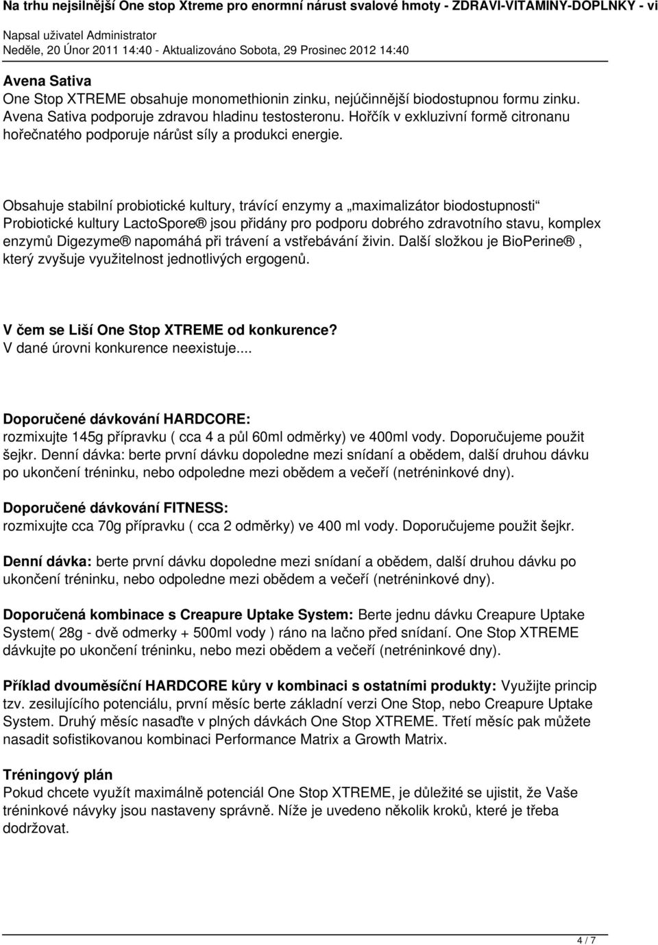 Obsahuje stabilní probiotické kultury, trávící enzymy a maximalizátor biodostupnosti Probiotické kultury LactoSpore jsou přidány pro podporu dobrého zdravotního stavu, komplex enzymů Digezyme