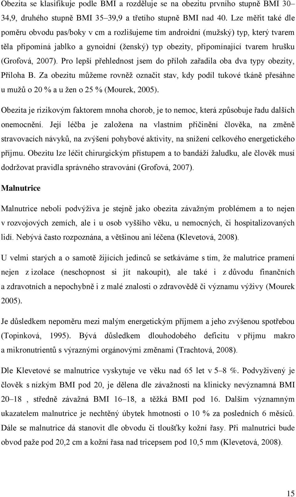 2007). Pro lepší přehlednost jsem do příloh zařadila oba dva typy obezity, Příloha B.