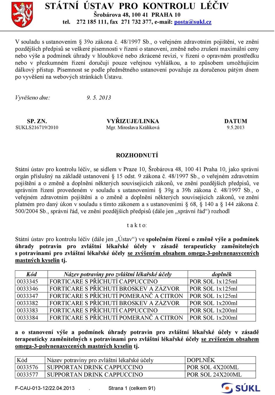 revizi, v řízení o opravném prostředku nebo v přezkumném řízení doručují pouze veřejnou vyhláškou, a to způsobem umožňujícím dálkový přístup.