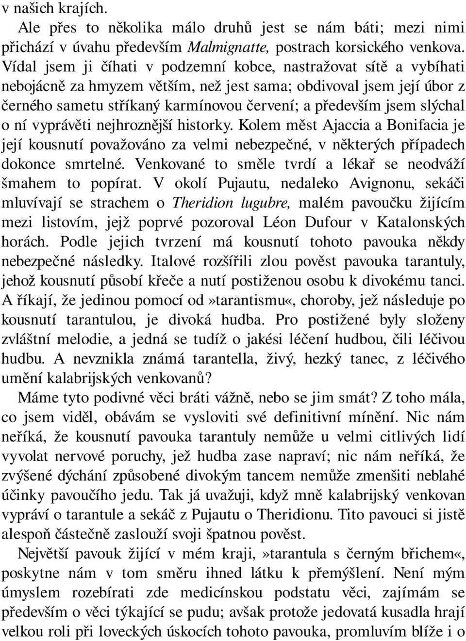 slýchal o ní vyprávěti nejhroznější historky. Kolem měst Ajaccia a Bonifacia je její kousnutí považováno za velmi nebezpečné, v některých případech dokonce smrtelné.