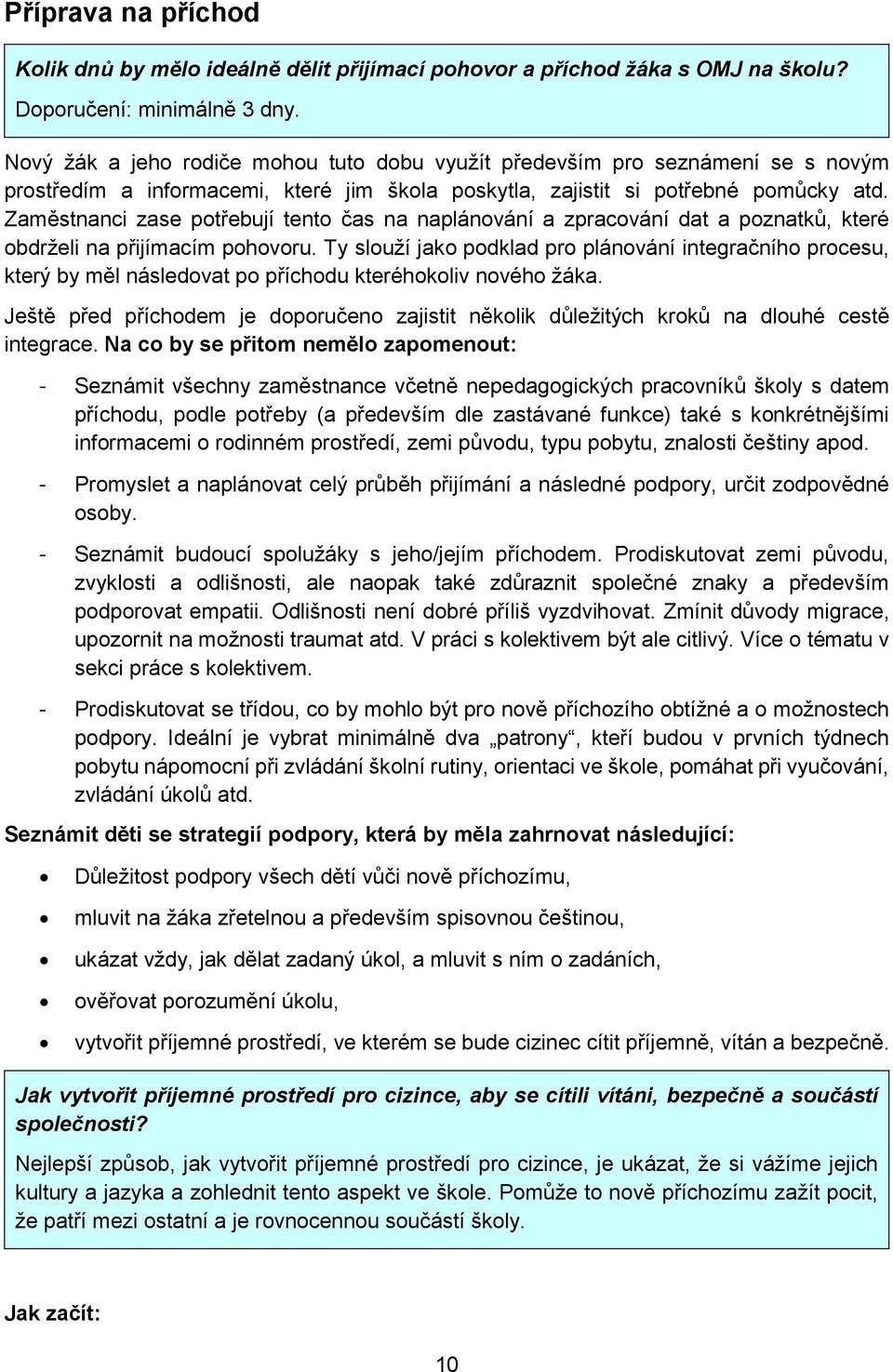 Zaměstnanci zase potřebují tento čas na naplánování a zpracování dat a poznatků, které obdrželi na přijímacím pohovoru.