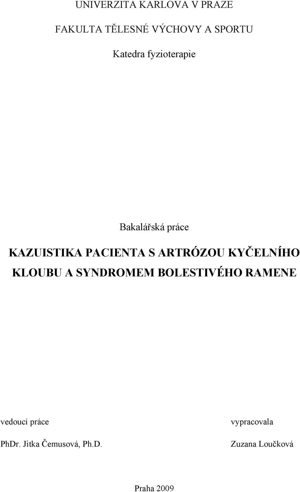 ARTRÓZOU KYČELNÍHO KLOUBU A SYNDROMEM BOLESTIVÉHO RAMENE vedoucí