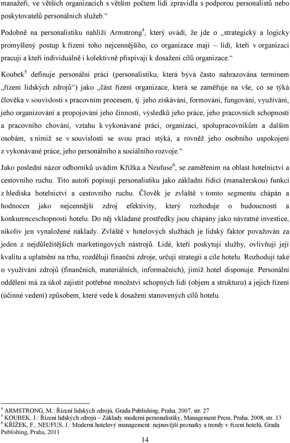 individuálně i kolektivně přispívají k dosažení cílů organizace.