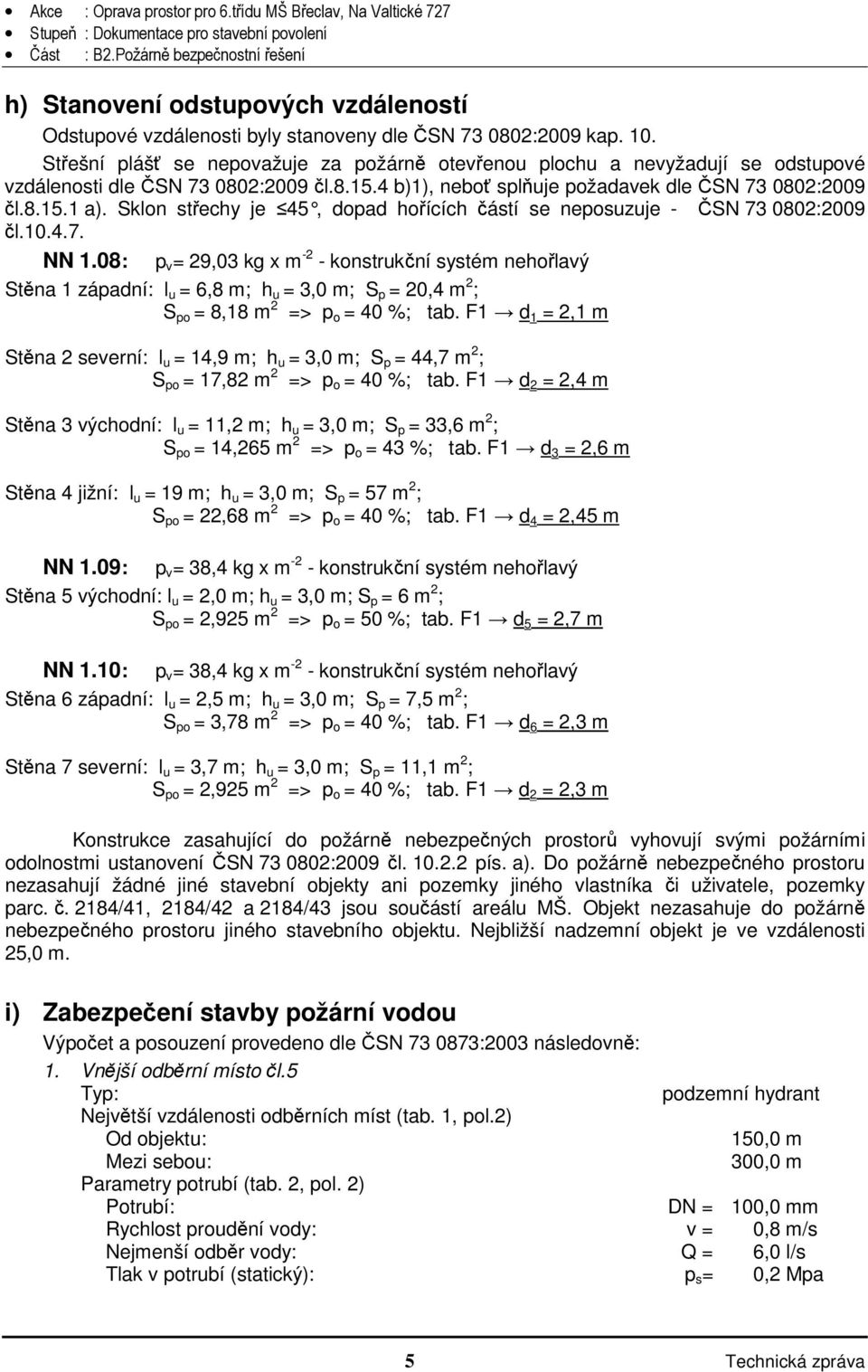 Sklon střechy je 45, dopad hořících částí se neposuzuje - ČSN 73 0802:2009 čl.10.4.7. NN 1.