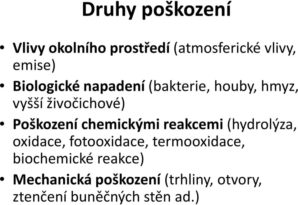 chemickými reakcemi (hydrolýza, oxidace, fotooxidace, termooxidace,