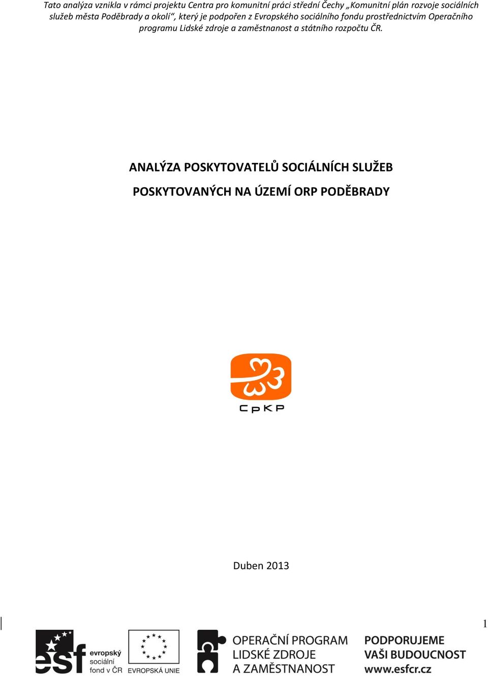 sociálního fondu prostřednictvím Operačního programu Lidské zdroje a zaměstnanost a státního