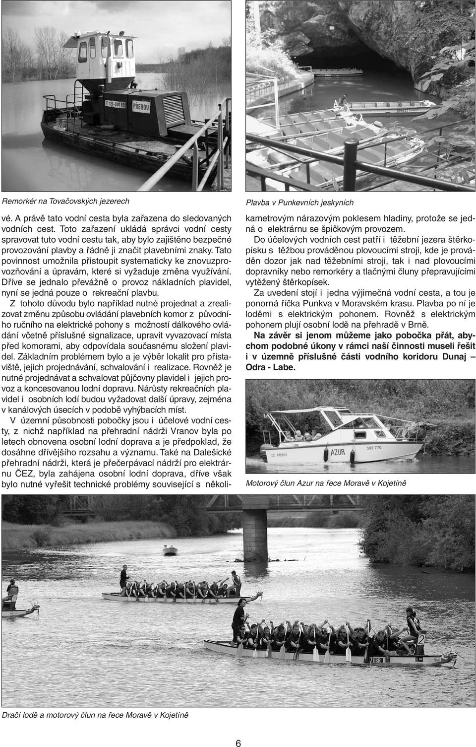 Tato povinnost umožnila přistoupit systematicky ke znovuzprovozňování a úpravám, které si vyžaduje změna využívání.