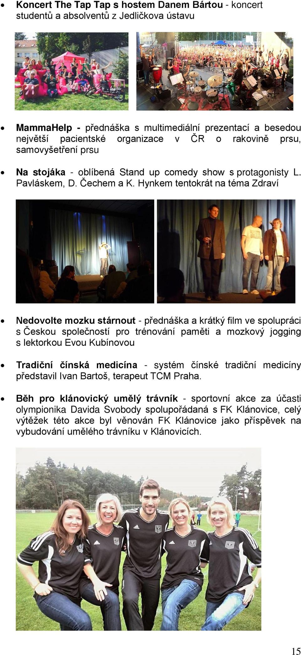 Hynkem tentokrát na téma Zdraví Nedovolte mozku stárnout - přednáška a krátký film ve spolupráci s Českou společností pro trénování paměti a mozkový jogging s lektorkou Evou Kubínovou Tradiční čínská