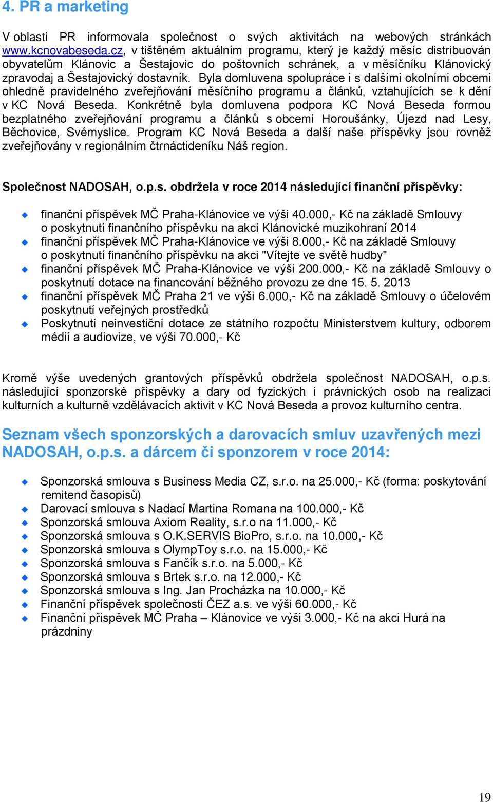 Byla domluvena spolupráce i s dalšími okolními obcemi ohledně pravidelného zveřejňování měsíčního programu a článků, vztahujících se k dění v KC Nová Beseda.