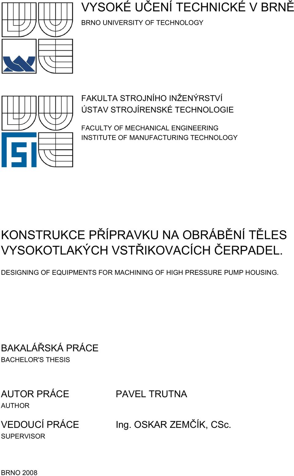 OBRÁBĚNÍ TĚLES VYSOKOTLAKÝCH VSTŘIKOVACÍCH ČERPADEL.