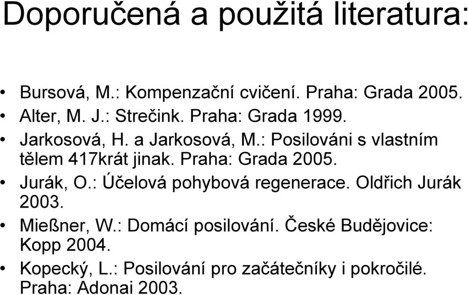 Praha: Grada 2005. Jurák, O.: Účelová pohybová regenerace. Oldřich Jurák 2003. Mießner, W.