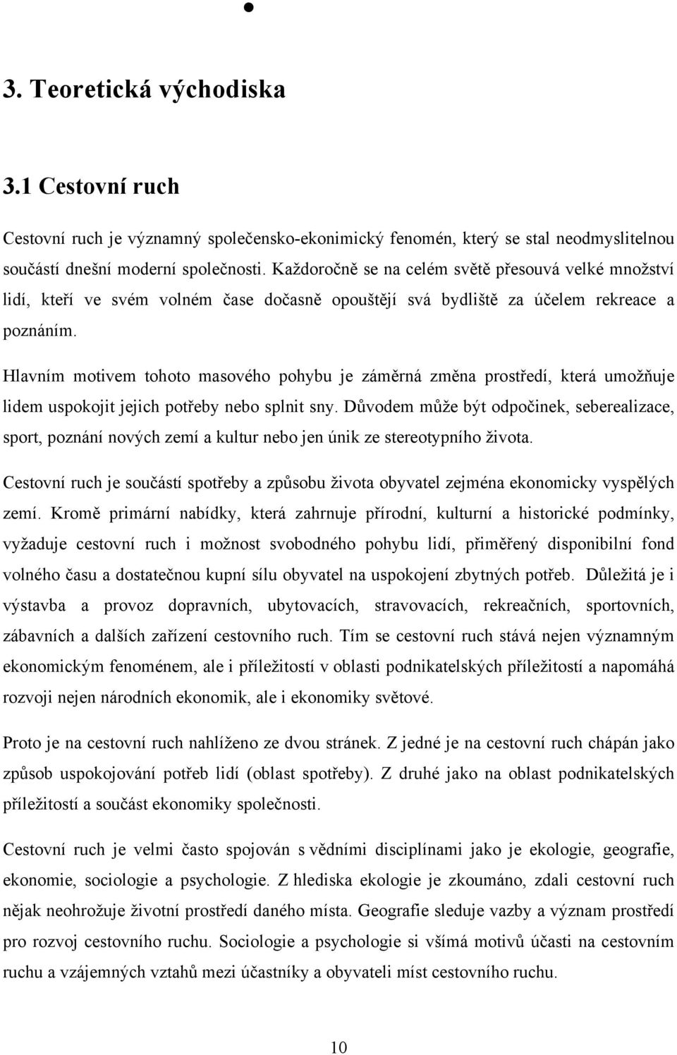 Hlavním motivem tohoto masového pohybu je záměrná změna prostředí, která umožňuje lidem uspokojit jejich potřeby nebo splnit sny.