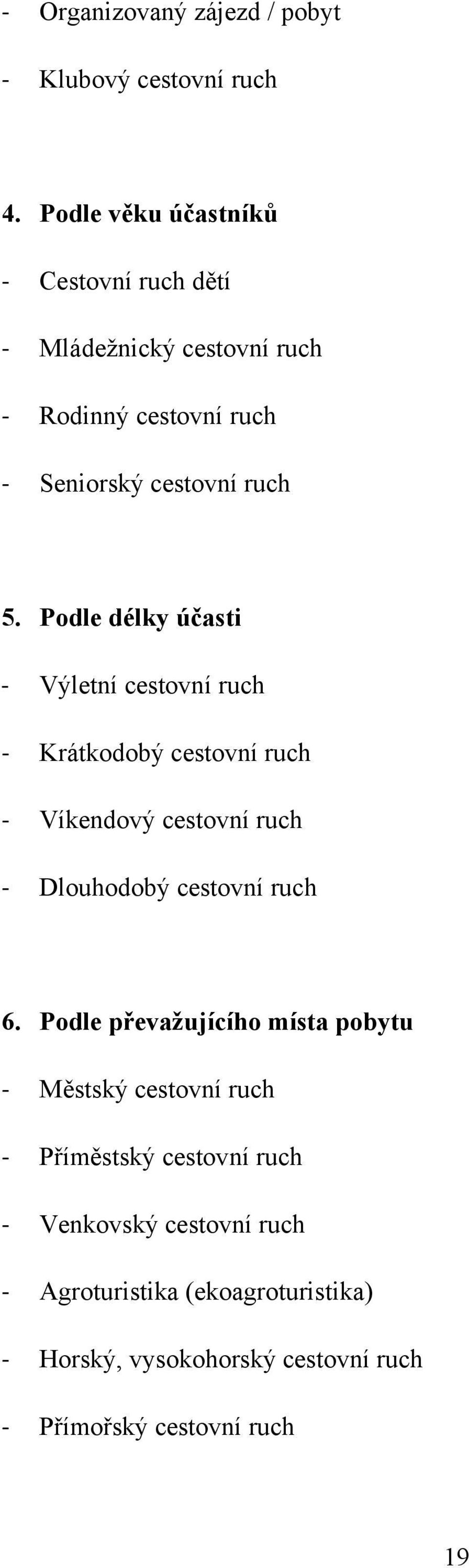 Podle délky účasti Výletní cestovní ruch Krátkodobý cestovní ruch Víkendový cestovní ruch Dlouhodobý cestovní ruch 6.