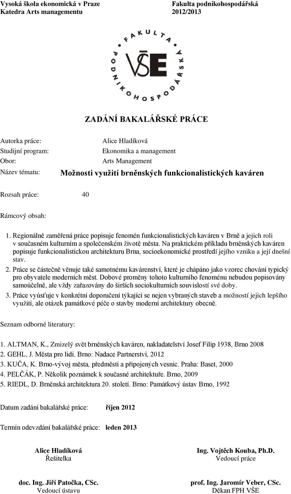 Regionálně zaměřená práce popisuje fenomén funkcionalistických kaváren v Brně a jejich roli v současném kulturním a společenském životě města.