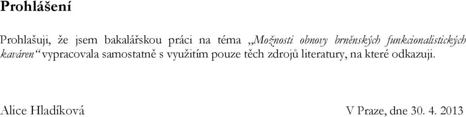 vypracovala samostatně s využitím pouze těch zdrojů