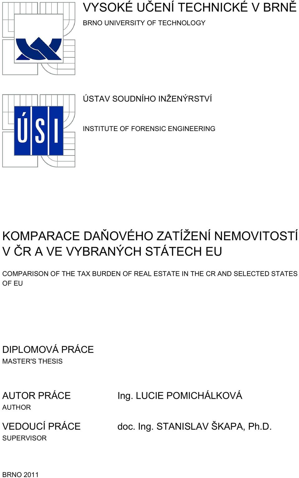 OF THE TAX BURDEN OF REAL ESTATE IN THE CR AND SELECTED STATES OF EU DIPLOMOVÁ PRÁCE MASTER'S THESIS