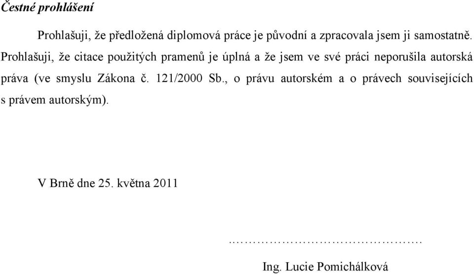 Prohlašuji, ţe citace pouţitých pramenů je úplná a ţe jsem ve své práci neporušila